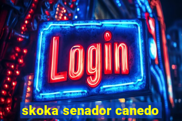 skoka senador canedo